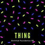 cover: Thing - Untitled Foundation EP