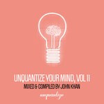 cover: John Khan|Various - Unquantize Your Mind Vol 11 (unmixed tracks)