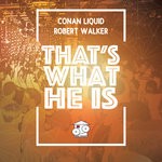 cover: Conan Liquid & Robert Walker - That's What He Is