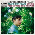 cover: Brothertiger - Brothertiger Plays: Tears For Fears' Songs From The Big Chair