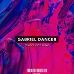 cover: Gabriel Dancer - Who's Got Funk