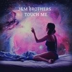 cover: J&m Brothers - Touch Me