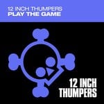 cover: 12 Inch Thumpers - Play The Game