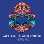 cover: Melo.kids & Indox - There 4 U