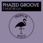 cover: Phazed Groove - It Must Be Luv