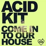 cover: Acid Kit - Come In To Our House