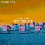 cover: Chalk City - (I Don't Even) Need Your Love