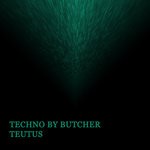 cover: Techno By Butcher - Teutus