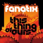 cover: Fanatix - This Thing Of Ours