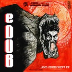 cover: Edub - And Jesus Wept EP