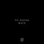 cover: Tv Noise - Rave