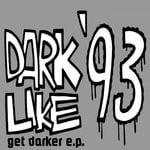 cover: Dark Like '93 - Get Darker EP