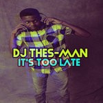 cover: Dj Thes-man - Its Too Late