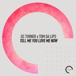 cover: Gc Turner & Tom Da Lips - Tell Me You Love Me Now