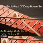 cover: The Godfathers Of Deep House Sa - Go Nostalgic Or Go Home Vol 19