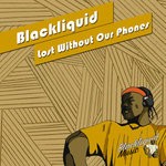 cover: Blackliquid - Lost Without Our Phones