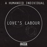 cover: A Humanoid Individual - Love's Labour