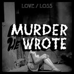 cover: Murder He Wrote - Love/Loss