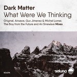 cover: Dark Matter - What Were We Thinking