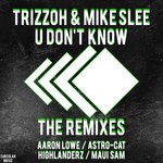 cover: Mike Slee|Trizzoh - U Don't Know - The Remixes