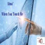 cover: Alma' - When You Touch Me