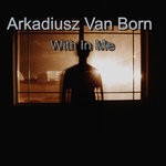 cover: Arkadiusz Van Born - With In Me