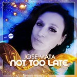 cover: Jose Mata - Not Too Late