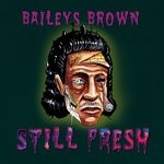 cover: Baileys Brown - Still Fresh