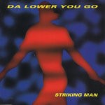 cover: Striking Man - Da Lower You Go