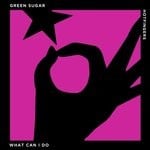 cover: Green Sugar - What Can I Do