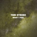 cover: Tom Strobe - What I Feel