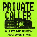 cover: Private Caller - Let Me Know/Want Me