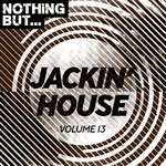 cover: Various - Nothing But... Jackin' House Vol 13