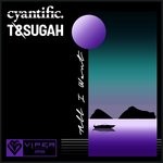 cover: Cyantific|T & Sugah - All I Want