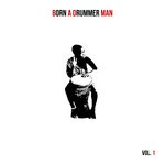 cover: Dirty Danger - Born A Drummer Man Vol I