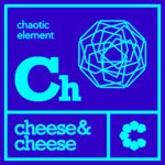 cover: Cheese & Cheese - Chaotic Element