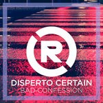 cover: Disperto Certain - Bad Confession