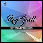 cover: Ray Guell - Don't Wanna Cry (The Remixes)