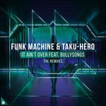 cover: Bullysongs|Funk Machine & Taku-hero - It Ain't Over (The Remixes)