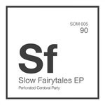 cover: Perforated Cerebral Party - Slow Fairytales EP