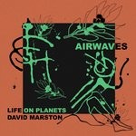 cover: David Marston|Life On Planets - Airwaves