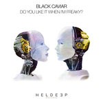 cover: Black Caviar - Do You Like It When I'm Freaky?