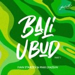 cover: Ivan Starzev|Max Lyazgin - Bali Ubud (Part 1)