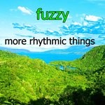 cover: Fuzzy - More Rhythmic Things