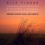 cover: Kile Tinker - Evening Lounge - Indian Fusion Chill Out Beats