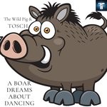 cover: The Wild Pig & Tosch - A Boar Dreams About Dancing