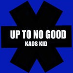 cover: Kaos Kid - Up To No Good