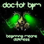 cover: Doctor Bpm - Beginning Means Darkness