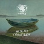 cover: Wadafack - Chromatigrow