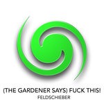 cover: Feldschieber - (The Gardener Says) Fuck This